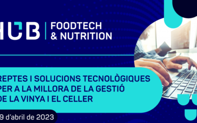 LES SOLUCIONS TECNOLÒGIQUES PER ALS REPTES DEL SECTOR VITIVINÍCOLA CENTREN LA PRIMERA JORNADA DEL HUB FOODTECH & NUTRITION