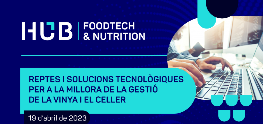 LES SOLUCIONS TECNOLÒGIQUES PER ALS REPTES DEL SECTOR VITIVINÍCOLA CENTREN LA PRIMERA JORNADA DEL HUB FOODTECH & NUTRITION