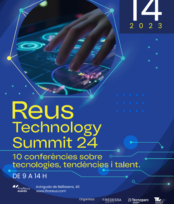 REUS TECHNOLOGY SUMMIT’24: 10 CONFERÈNCIES SOBRE TECNOLOGIES, TENDÈNCIES I TALENT 